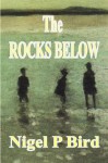 The Rocks Below - Nigel P. Bird