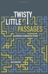 Twisty Little Passages: An Approach to Interactive Fiction - Nick Montfort