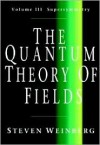 The Quantum Theory of Fields: Volume III, Supersymmetry - Steven Weinberg