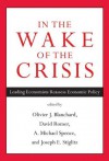 In the Wake of the Crisis: Leading Economists Reassess Economic Policy - Olivier J. Blanchard, David Romer, Michael Spence, Joseph E. Stiglitz