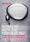 Managing with the Power of Nlp: Neurolinguistic Programming; A Model for Better Management - David Molden