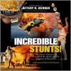 Incredible Stunts: The Chaos, Crashes and Courage of the World's Wildest Stuntmen & Daredevils - Jeffery R. Werner, Bill Graham