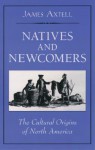 Natives and Newcomers: The Cultural Origins of North America - James Axtell