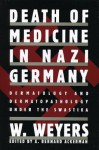 Death of Medicine Nazi Germany - A. Bernard Ackerman, Wolfgang Weyers, W. Weyers