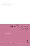 British Theatre in the Great War: A Revaluation - Gordon Williams