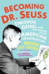 Becoming Dr. Seuss - Brian Jay Jones