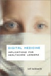 Digital Medicine: Implications for Healthcare Leaders (Management Series) - Jeff Goldsmith