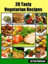 20 Vegetarian Meals - The Ultimate Recipe Book For Cooking Vegetarian Meals (Food Recipes) - Paul Robinson