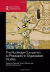 The Routledge Companion to Philosophy in Organization Studies (Routledge Companions in Business, Management and Accounting) - Raza Mir, Hugh Willmott, Michelle Greenwood