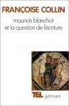 Maurice Blanchot et la question de l'écriture (French Edition) - Françoise Collin, Francoise Laurendeau-Collin