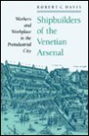 Shipbuilders of the Venetian Arsenal: Workers and Workplace in the Preindustrial City - Robert C. Davis