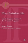 The Christian Life: Church Dogmatics IV, 4: Lecture Fragments - Karl Barth, Geoffrey William Bromiley