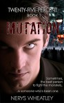 Mutation (Twenty-Five Percent Book 1) - Nerys Wheatley