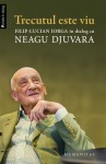 Trecutul este viu: Filip-Lucian Iorga în dialog cu Neagu Djuvara - Neagu Djuvara, Filip-Lucian Iorga