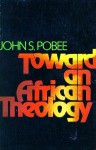 Toward an African Theology - John S. Pobee