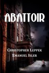 Abattoir - Christopher Leppek, Emanuel Isler