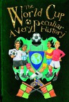 The World Cup: A Very Peculiar History - David Arscott