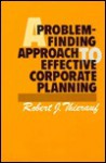 A Problem-Finding Approach to Effective Corporate Planning - Robert J. Thierauf