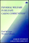 Informal Welfare in Belfast: Caring Communities? - Fred St. Leger, Norman Gillespie