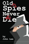 Old Spies Never Die - John D. Lee