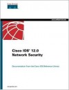 Cisco IOS 12.0 Network Security - Cisco Systems Inc., Cisco Systems, Inc., Alicia Buckley