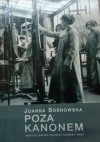 Poza kanonem. Sztuka polskich artystek 1880-1939 - Joanna M. Sosnowska