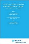 Ethical Dimensions Of Geriatric Care: Value Conflicts For The 21st Century - Stuart F. Spicker