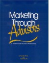 Marketing Through Advisors: A Toolkit for Life Insurance Professionals - Russ Alan Prince, Karen Maru File