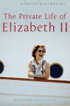 A Brief History of the Private Life of Elizabeth II (Brief Histories) - Michael Paterson