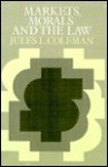 Markets, Morals and the Law - Jules L. Coleman