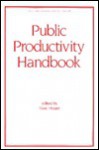 Public Productivity Handbook - Marc Holzer