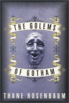 The Golems of Gotham: A Novel - Thane Rosenbaum