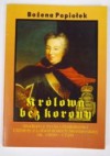 Królowa bez korony. Studium z życia i działalności Elżbiety z Lubomirskich Sieniawskiej ok. 1669-1729 - Bożena Popiołek