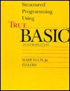 Structured Programming Using True Basic: An Introduction - Wade Ellis, Ed Lodi