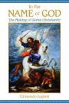 In the Name of God: The Making of Global Christianity - Edmondo Lupieri