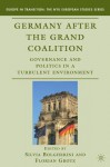 Germany after the Grand Coalition: Governance and Politics in a Turbulent Environment (Europe in Transition: The NYU European Studies Series) - Silvia Bolgherini, Florian Grotz