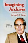 Imagining Archives: Essays and Reflections - Hugh A. Taylor, Gordon Dodds, Terry Cook