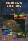 Enjoying Cichlids (Revised & Expanded Edition) - Kjell Fohrman, Mary Bailey, Ad Konings