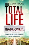 Total Life Makeover Change Your Life with 2 Little Words and the Power of Habit - Adam Houge