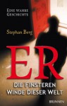 ER - die finsteren Winde dieser Welt: Eine wahre Geschichte (German Edition) - Stephan Berg