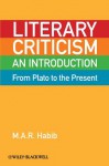 Literary Criticism from Plato to the Present: An Introduction - M.A. R. Habib