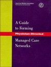 A Guide to Forming Physician Directed Managed Care Networks - American Medical Association