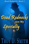 Dead Rednecks Are My Specialty (Dead Rednecks!) - Troy D. Smith
