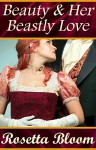 Beauty and Her Beastly Love (Passion-Filled Fairy Tales Book 2) - Rosetta Bloom