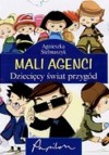 Mali agenci. Dziecięcy świat przygód - Agnieszka Stelmaszyk