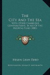 The City And The Sea: With Other Cambridge Contributions, In Aid Of The Hospital Fund (1881) - Helen Leah Reed