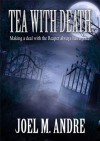 Tea with Death - Joel M. Andre