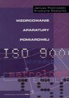 Wzorcowanie aparatury pomiarowej : podstawy teoretyczne i trasabilność według norm ISO 9000 i zaleceń międzynarodowych - Janusz Piotrowski