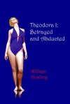 Theodora I: Betrayed and Abducted - William Gosling