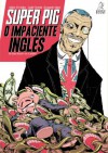 Super Pig: O Impaciente Inglês - Mário Freitas, Bernardo Majer, André Pereira